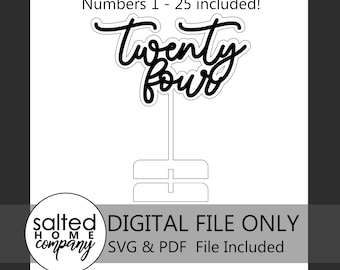 May include: A black and white digital file design for a cake topper. The design features the words "Twenty Four" in a cursive font, with a stand and base. The text "Numbers 1 - 25 included!" is above the design.