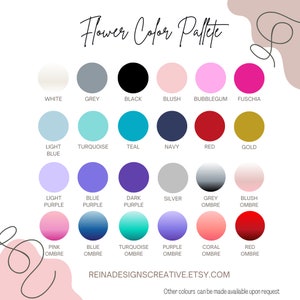 May include: A color palette chart with 18 different colors, including white, grey, black, blush, bubblegum, fuchsia, light blue, turquoise, teal, navy, red, gold, light purple, blue purple, dark purple, silver, grey ombre, blush ombre, pink ombre, blue ombre, turquoise ombre, purple ombre, coral ombre, and red ombre. The chart is titled "Flower Color Palette".
