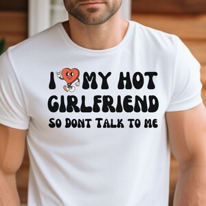 I Love My Hot Girlfriend Shirt, I Love My Girlfriend Shirt, I Love My Girlfriend stay away Funny Shirt, Hot Girlfriend, Gift for Boyfriend