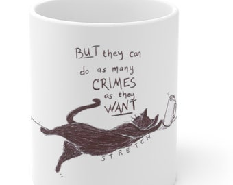 Cats have to be very small, but they can do as many crimes as they want: cat lover funny white ceramic mug MICROWAVE & DISHWASHER SAFE