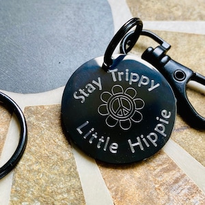 Stay Trippy Little Hippie, gift for girlfriend,  anniversary, birthday,  custom engraved keychain