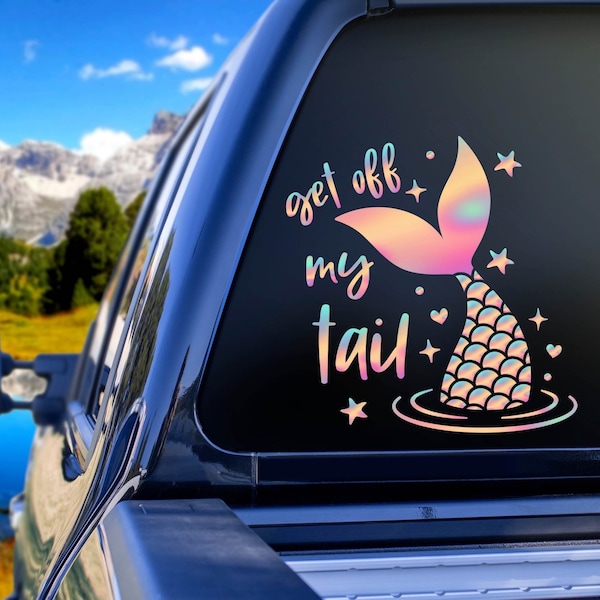 Get Off My Tail Mermaid car decal sticker, Mermaid decal for car, Mermaid sticker for car, Holographic Mermaid decal for car