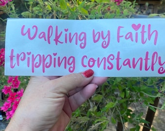 Walking By Faith Tripping Constantly Sticker: Funny Inspirational Car Decal