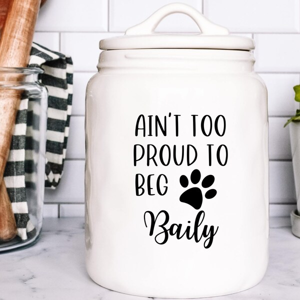 Dog treat jar decal, Ain't too proud to beg decal, Ain't too proud to beg sticker, treat jar decal, personalized treat jar decal