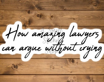 How amazing lawyers can argue without crying, funny vinyl sticker, Lawyer Gift Ideas, Lawyer In Training sticker, Lawyer to be sticker