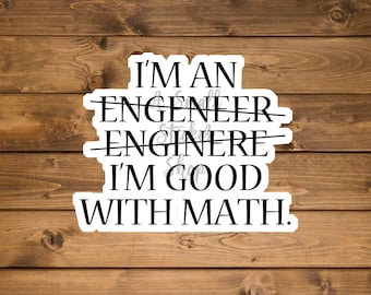 I'm an Engineer I'm Good with Math Sticker, Funny Engineering sticker, Engineer vinyl decal, Engineer waterproof decal, Funny quote engineer