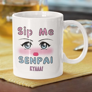 Anime, kawaii, otaku, sip me senpai, fun exciting gift for men and women, nerdy gift mugs, geeky gifts, cool unique coffee gift mugs