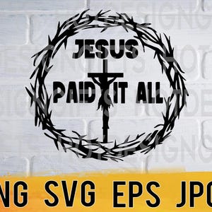 Jesus paid it all svg png eps jpg design files, motivational religious designs, easy fast instant download for commercial business use