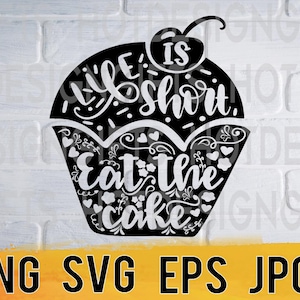 Life is short eat the cake svg png eps jpg design files, funny sweets digital pack easy fast instant download for commercial business use