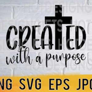 Created with a purpose svg png eps jpg design files, motivational religious designs, easy fast instant download for commercial business use