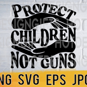 Protect children not guns svg png eps jpg design files, end gun violence pack easy fast instant download for commercial business use