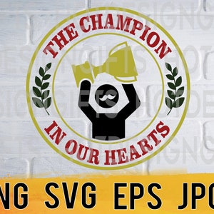 The champion in our hearts award svg png eps jpg design files, fathers day designs, easy fast instant download for commercial business use