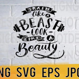 Train like a beast look like a beauty svg png eps jpg design files, motivational digital pack easy fast instant download for commercial use