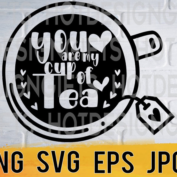 You are my cup of tea svg png eps jpg design files, kitchen food designs, easy fast instant download for commercial business use