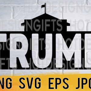 Trump white house svg png eps jpg design file, presidential election designs, easy fast instant download for commercial business use