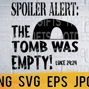 Spoiler alert the tomb was empty svg png eps jpg design files, easter design, easy fast instant download for commercial business use