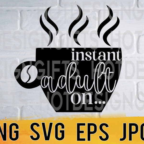 Instant adult svg png eps jpg design files, kitchen coffee digital pack easy fast instant download for commercial business us