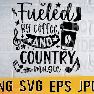 Fueled by coffee and country music svg png eps jpg design files, coffee day designs, easy fast instant download for commercial business use
