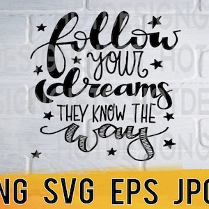 Follow your dreams they know the way svg png eps jpg design files, hard work confident quotes, easy fast instant download for commercial use