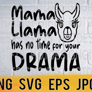 Mama llama no time for your drama svg png eps jpg design files, mothers day design, easy fast instant download for commercial business use