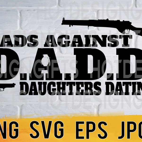 Dads against daughters dating svg png eps jpg design files, funny fathers day design, easy fast instant download for commercial business use