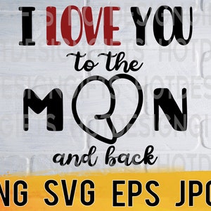 I love you to the moon and back svg png eps jpg design files, valentines day designs, easy fast instant download for commercial business use