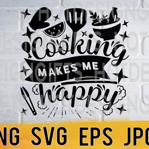 Cooking makes me happy svg png eps jpg design files, kitchen digital pack easy fast instant download for commercial business us