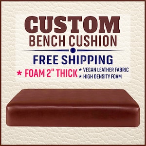 May include: A custom bench cushion made with 2 inches of high-density foam and vegan leather fabric. The cushion is brown and has a rectangular shape.  "CUSTOM BENCH CUSHION FREE SHIPPING * FOAM 2" THICK * VEGAN LEATHER FABRIC * HIGH DENSITY FOAM"