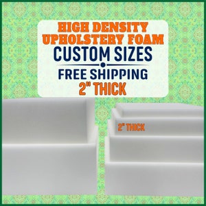 High Density Upholstery Foam ( 2" thick ) - Custom Sizes
