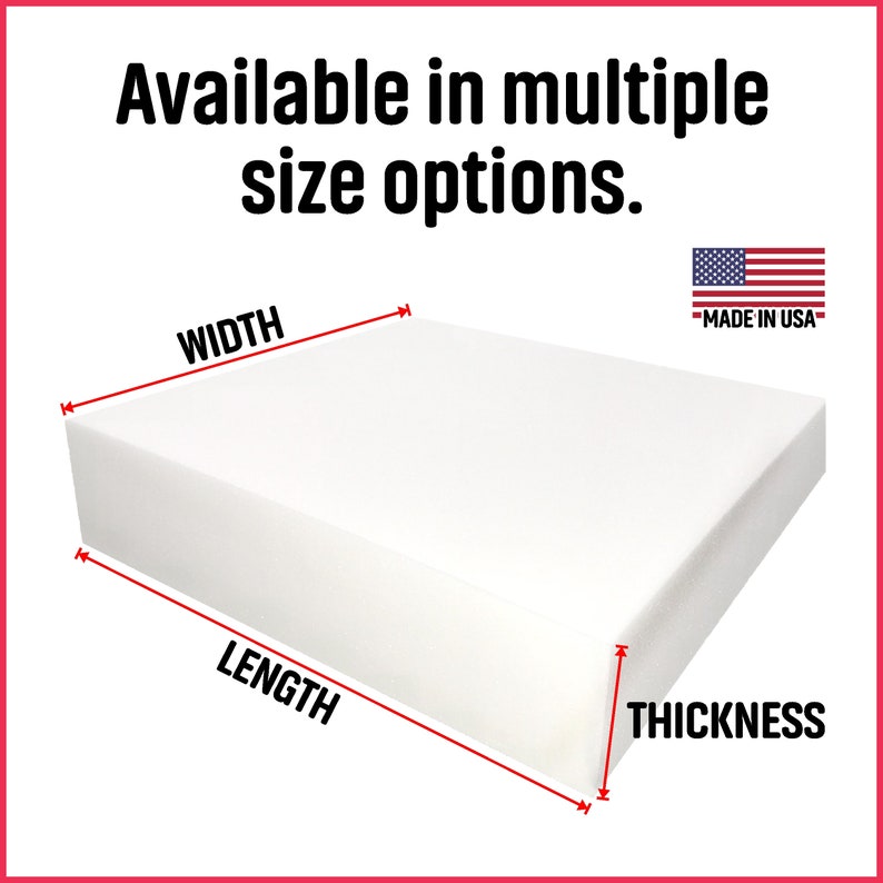 May include: White rectangular foam block with measurements labeled "Width", "Length", and "Thickness". Made in the USA.