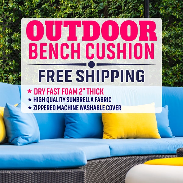 2" Thick OUTDOOR Custom Bench seat Cushion with Zipper and Dryfast foam - Sunbrella Fabric