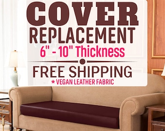 May include: A dark brown vegan leather sofa cushion cover designed for cushions with a 6 inch to 10 inch thickness. The text on the image reads COVER REPLACEMENT, 6 inch - 10 inch Thickness, FREE SHIPPING, and VEGAN LEATHER FABRIC.