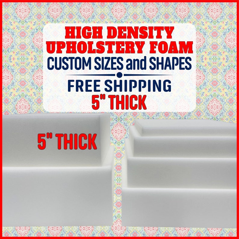 May include: High density upholstery foam in white, available in custom sizes and shapes. The foam is 5 inches thick and comes with free shipping.