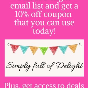 May include: Pink background with white text that reads "Join my Simply Full of Delight email list and get a 10% off coupon that you can use today!"  Below the text is a string of colorful triangular flags with the text "Simply full of Delight" below the flags.  The text below the flags reads "Plus, get access to deals and freebies only my email subscribers get!"