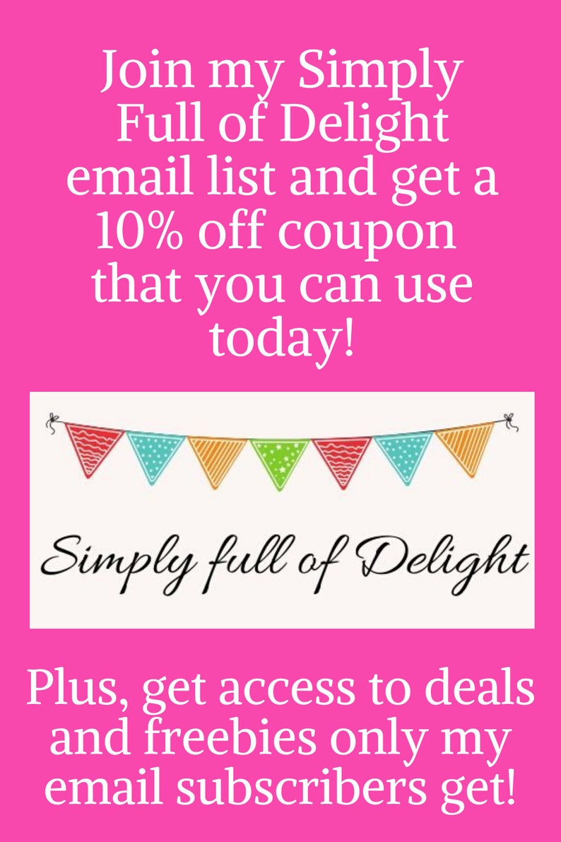 May include: Pink background with white text that reads "Join my Simply Full of Delight email list and get a 10% off coupon that you can use today!"  Below the text is a string of colorful triangular flags with the text "Simply full of Delight" below the flags.  The text below the flags reads "Plus, get access to deals and freebies only my email subscribers get!"