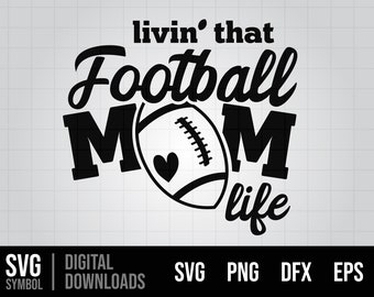 Football Mom SVG, Livin' That Football Mom Life SVG, Football Mama svg, Football Game svg, Game Day svg, Football Cut File, Love Football