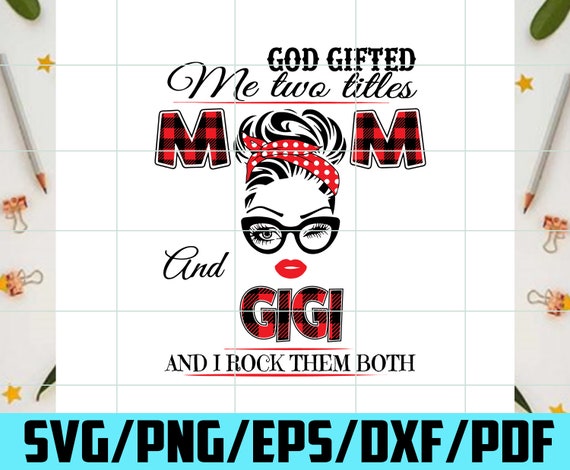 Download God Gifted Me Two Titles Mom And Gigi Svg Mother Svg God ...
