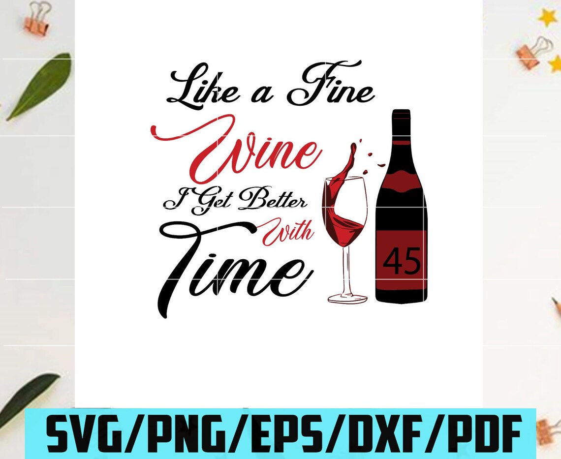 Download Like A Fine Wine I Get Better With Time Birthday Svg 45th ...