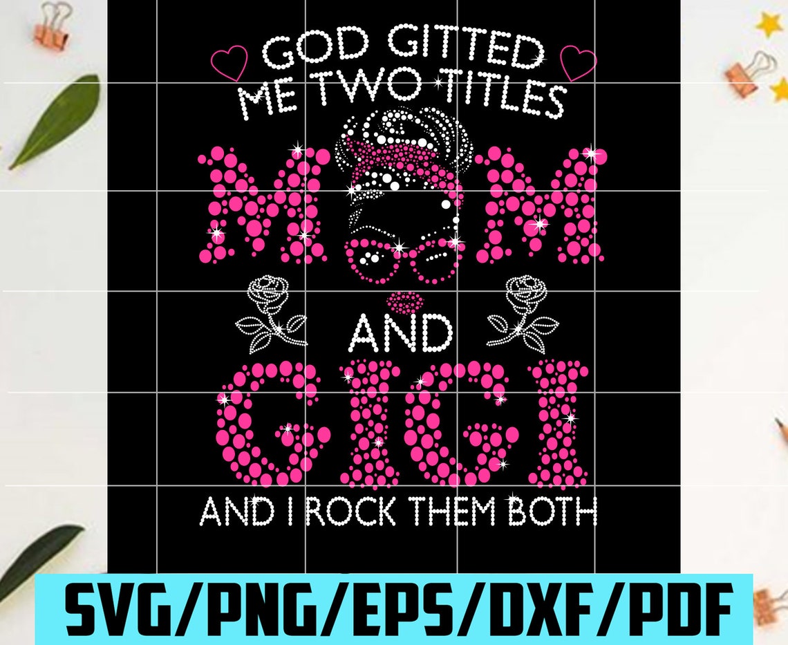 Download God Gifted Me Two Titles Mom And Gigi Svg Mothers Day Svg | Etsy