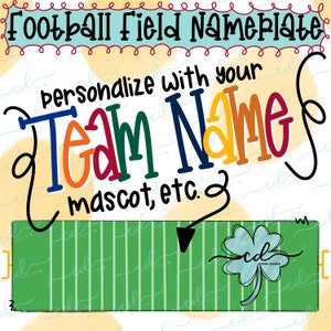 May include: A digital illustration of a football field with a green background and white lines. The text "Football Field Nameplate" is at the top of the image. The text "personalize with your Team Name mascot, etc." is below the field. A four-leaf clover is in the bottom right corner of the image.
