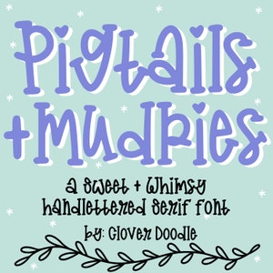 May include: A whimsical font design with the text "Pigtails + Mudpies" in a light purple color with a white outline. The text is written in a hand-lettered style with a sweet and whimsical feel. The text is accompanied by a small floral design at the bottom and the text "a sweet + Whimsy handlettered serif font by: Glover Doodle".
