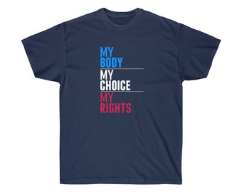 My Body My Choice My Rights Protest Rebel Anti Health Mandate Pro Unisex Ultra Cotton Tee T-Shirt Many Colors Adult S, M, L, XL, 2XL Sizes