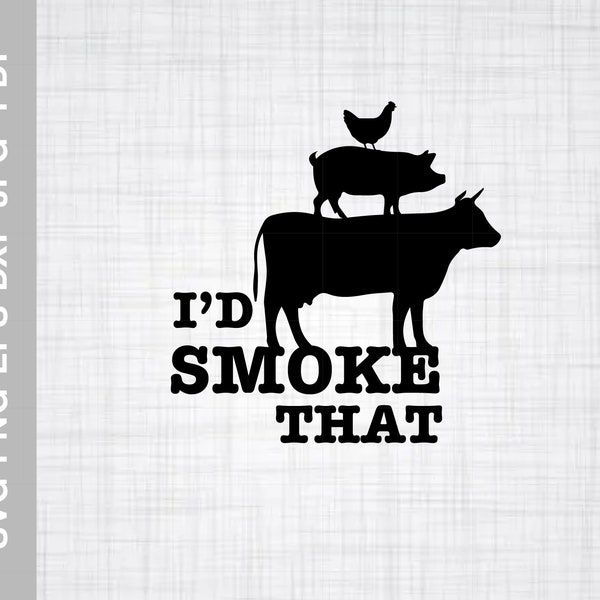 I'd Smoke That Svg Png Eps Dxf Pdf Jpg/I'd Smoke That apron svg/I'd Smoke That bbq shirt svg/cookout svg/grill svg/I'd Smoke That download