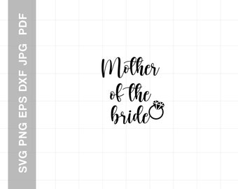 Mother of the Bride SVG File, Digital Download for Cricut and Silhouette (includes svg, dxf, eps, pdf, png file formats)