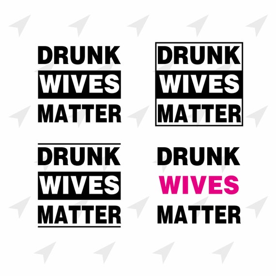 Free Free Cricut Silhouette Drunk Wives Matter Svg