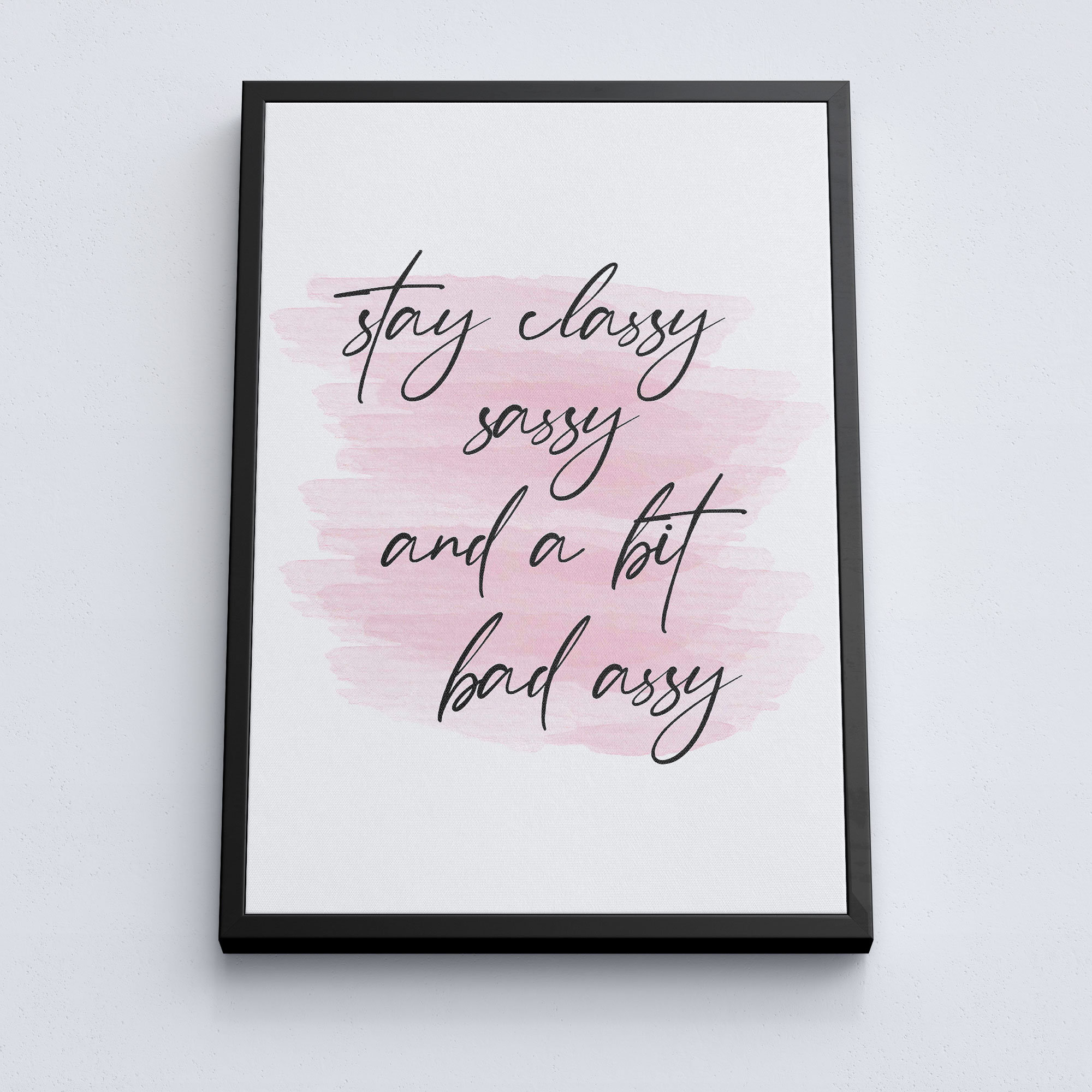 Stay Classy Sassy And A Bit Bad Assy Quote Poster Quote Etsy