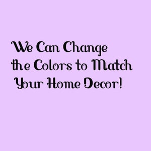 May include: Text on a light purple background that reads "We Can Change the Colors to Match Your Home Decor!"