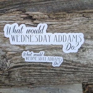 Wednesday Addams sticker, Wednesday sticker, Addams Family sticker, What Would Wednesday Addams Do, fun sticker, water bottle decoration