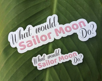 Sailor Moon sticker, Sailor Scouts sticker, What Would Sailor Moon Do, fun sticker, Hydroflask decoration, anime sticker