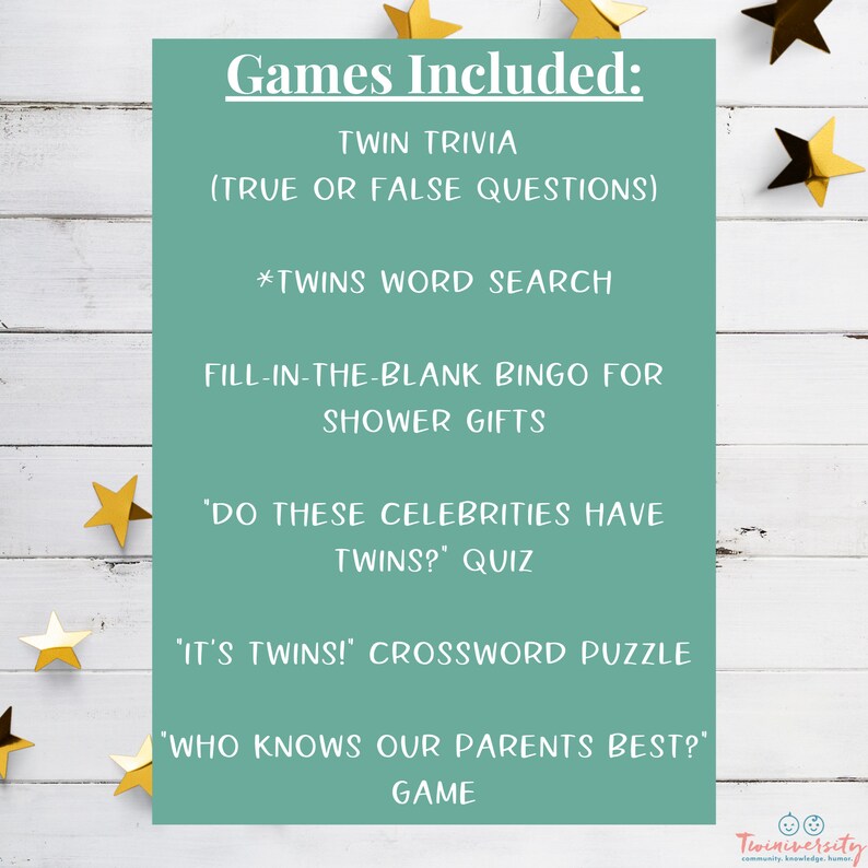 May include: A teal blue card with the text "Games Included:" and a list of games for a twin baby shower. The games include "Twin Trivia (True or False Questions)", "*Twins Word Search", "Fill-in-the-Blank Bingo for Shower Gifts", "'Do These Celebrities Have Twins?' Quiz", "'It's Twins!' Crossword Puzzle", and "'Who Knows Our Parents Best?' Game". The card is surrounded by gold stars on a white wood background.